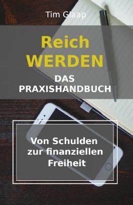 Reich Werden Das Praxishandbuch Von Schulden Zur Finanziellen