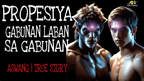 PROPESIYA GABUNAN LABAN SA GABUNAN Aswang True Story YouTube