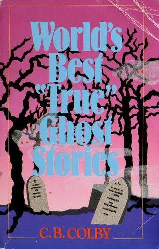 World's best "true" ghost stories. by C. B. Colby | Open Library