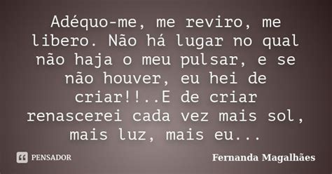 Adéquo Me Me Reviro Me Libero Não Fernanda Magalhães Pensador