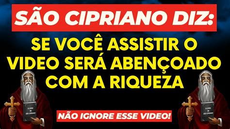 SÃO CIPRIANO DIZ SE VOCÊ ABRIR ESSE VIDEO VOSÊ SERÁ ABENÇOADO