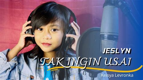 Keisya Levronka Tak Ingin Usai Cover By Jesslyn Youtube