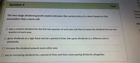 Solved Question 4 2 Pts The Two Stage Dividend Growth Model Chegg