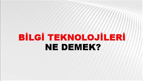 Bilgi Teknolojileri Ne Demek Bilgi Teknolojileri Kelimesinin Tdk