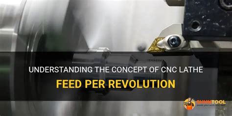 Understanding The Concept Of Cnc Lathe Feed Per Revolution Shuntool