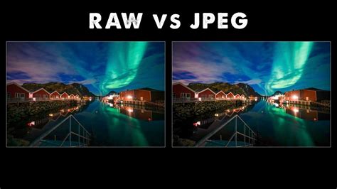 Raw Vs Jpeg Photos Understanding The Benefits And Differences Youtube