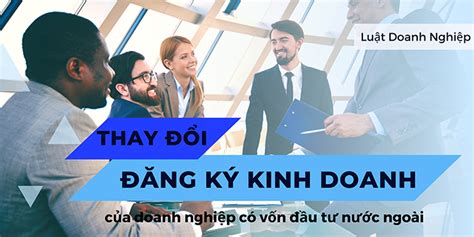 Thay đổi đăng ký kinh doanh công ty có vốn đầu tư nước ngoài