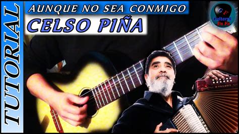 C Mo Tocar Aunque No Sea Conmigo En Guitarra Celso Pi A Ft Caf