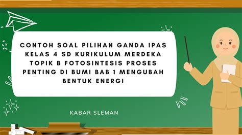 Contoh Soal Pilihan Ganda IPAS Kelas 4 SD Kurikulum Merdeka Topik B