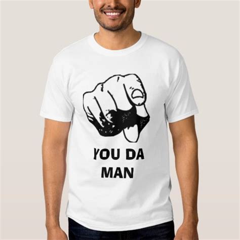 YOU DA MAN TEE SHIRTS | Zazzle