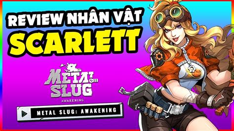 Metal Slug Awakening Vng Review Nh N V T Cam Scarlett C Ch D Ng B