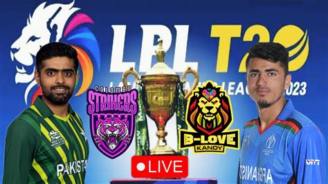 Live Lpl T B Love Kandy Vs Colombo Strikers Youtube