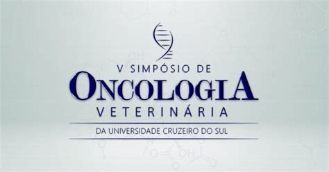 V SIMPÓSIO DE ONCOLOGIA VETERINÁRIA DA UNIVERSIDADE CRUZEIRO DO SUL ...