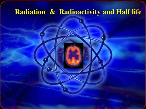 Ppt Radiation Radioactivity And Half Life Powerpoint Presentation