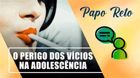 Entenda o perigo dos vícios na adolescência Papo Reto 24 09 21