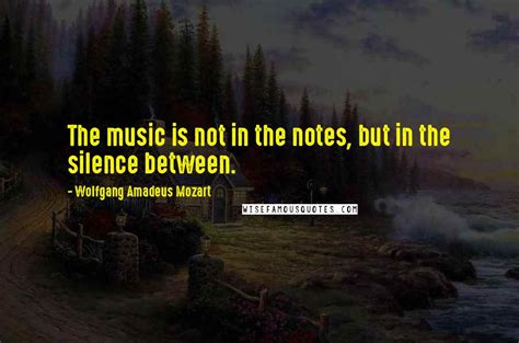 Wolfgang Amadeus Mozart Quotes The Music Is Not In The Notes But In