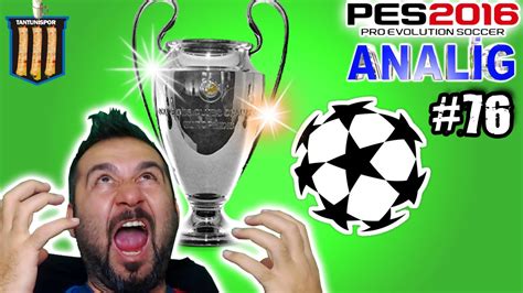 Tantunİspor Ile Pes 2016 Analİg 76 Şampİyonlar Lİgİ Fİnalİ Youtube