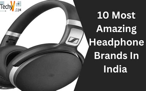 amazing headphone brands  india techyvcom