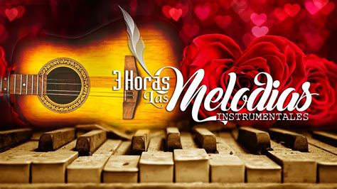 Las Melodias Mas Romanticas Instrumentales Musica Relajante