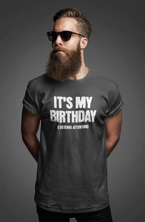 Men S Funny Birthday Grunge T Shirt With It S My Birthday I Deserve