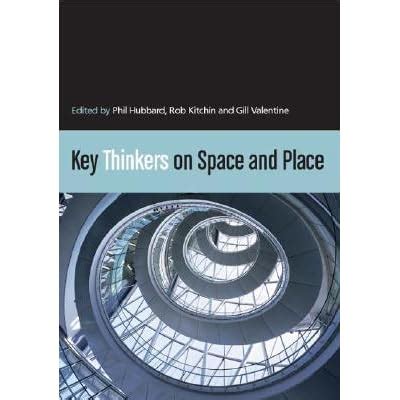Key Thinkers on Space and Place by Phil Hubbard — Reviews, Discussion ...