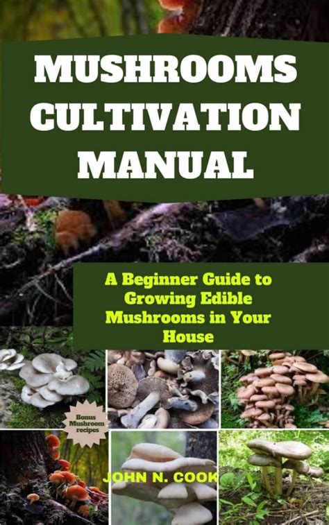 Mushrooms Cultivation Manual A Beginner Guide To Growing Edible Mushrooms In Your House Ebook