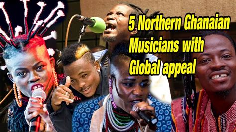 5 Northern Ghanaian Musicians With Global Appeal Youtube