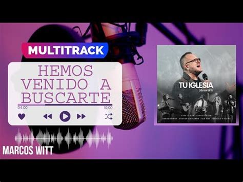 Multitrack HEMOS VENIDO A BUSCARTE YO TE BUSCO Marcos Witt YouTube