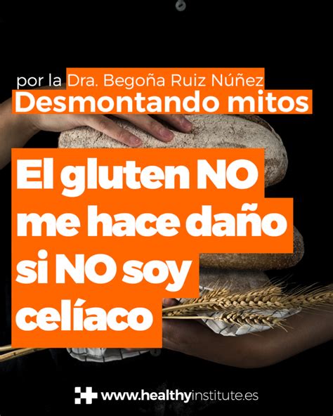 El Gluten No Me Hace Daño Si No Soy Celíaco Desmontando Mitos