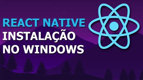 COMO INSTALAR O REACT NATIVE NO WINDOWS GUIA COMPLETO E ATUALIZADO