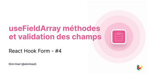 useFieldArray méthodes et validation des champs React Hook Form