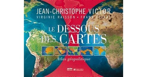 Le dessous des cartes: Atlas géopolitique by Jean-Christophe Victor ...