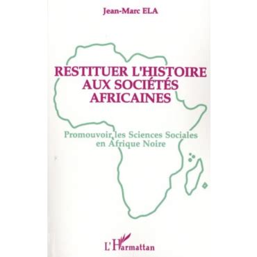 Restituer l histoire aux sociétés africaines Promouvoir les sciences