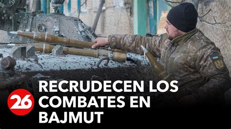 Recrudecen Los Combates En Bajmut Youtube