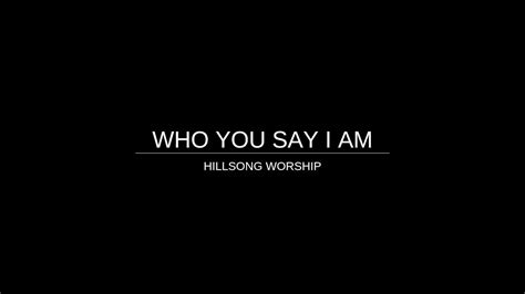 Who You Say I Am Hillsong Worship Instrumental With Lyrics Youtube Music