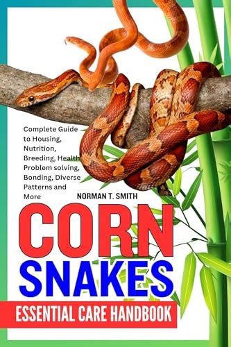 Corn Snakes Essential Care Handbook Complete Guide To Housing