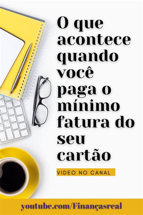 Pagar mínimo da fatura o que acontece Cartões de crédito Pagão Mínimo