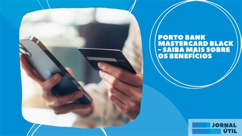 Porto Bank Mastercard Black Saiba mais sobre os benefícios Jornal Útil