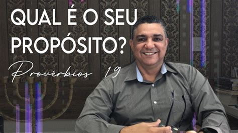 Qual é O Seu Propósito Provérbios 19 Ap Wellinton Jornada Da Sabedoria Youtube