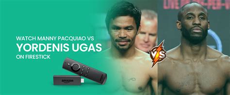 How To Watch Yordenis Ugas Vs Manny Pacquiao On Firestick