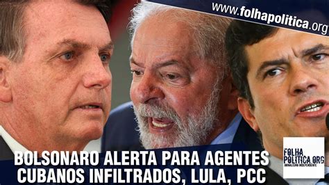 Bolsonaro Alerta Sobre Agentes Cubanos Lula E PCC E Anuncia Volta Ao