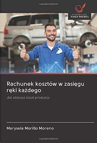 Rachunek Koszt W W Zasi Gu R Ki Ka Dego Jak Obliczy Koszt Produkcji