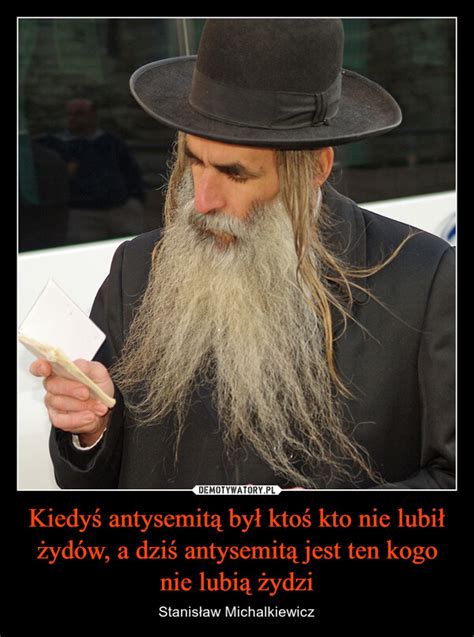 Kiedy Antysemit By Kto Kto Nie Lubi Yd W A Dzi Antysemit Jest