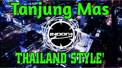 DJ TANJUNG MAS NINGGAL JANJI THAILAND STYLE REMIX FULL BASS 2022 YouTube