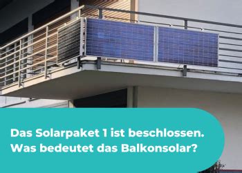 Das Solarpaket Ist Beschlossen Was Bedeutet Das F R Balkonsolar