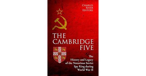 The Cambridge Five: The History and Legacy of the Notorious Soviet Spy ...