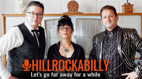 Let S Go Far Away For A While Hillrockabilly Official Video Youtube