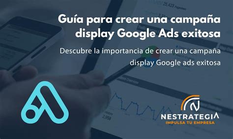 Crea Una Campa A Display Google Ads Exitosa Nestrategia