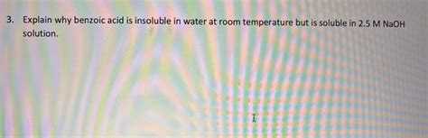 Solved 3 Explain Why Benzoic Acid Is Insoluble In Water At Chegg