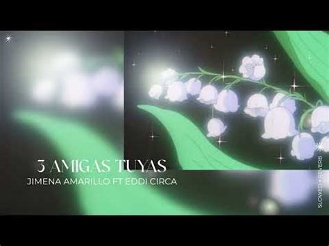 Jimena Amarillo Ft EDDI CIRCA 3 AMIGAS TUYAS Slowed Reverb YouTube